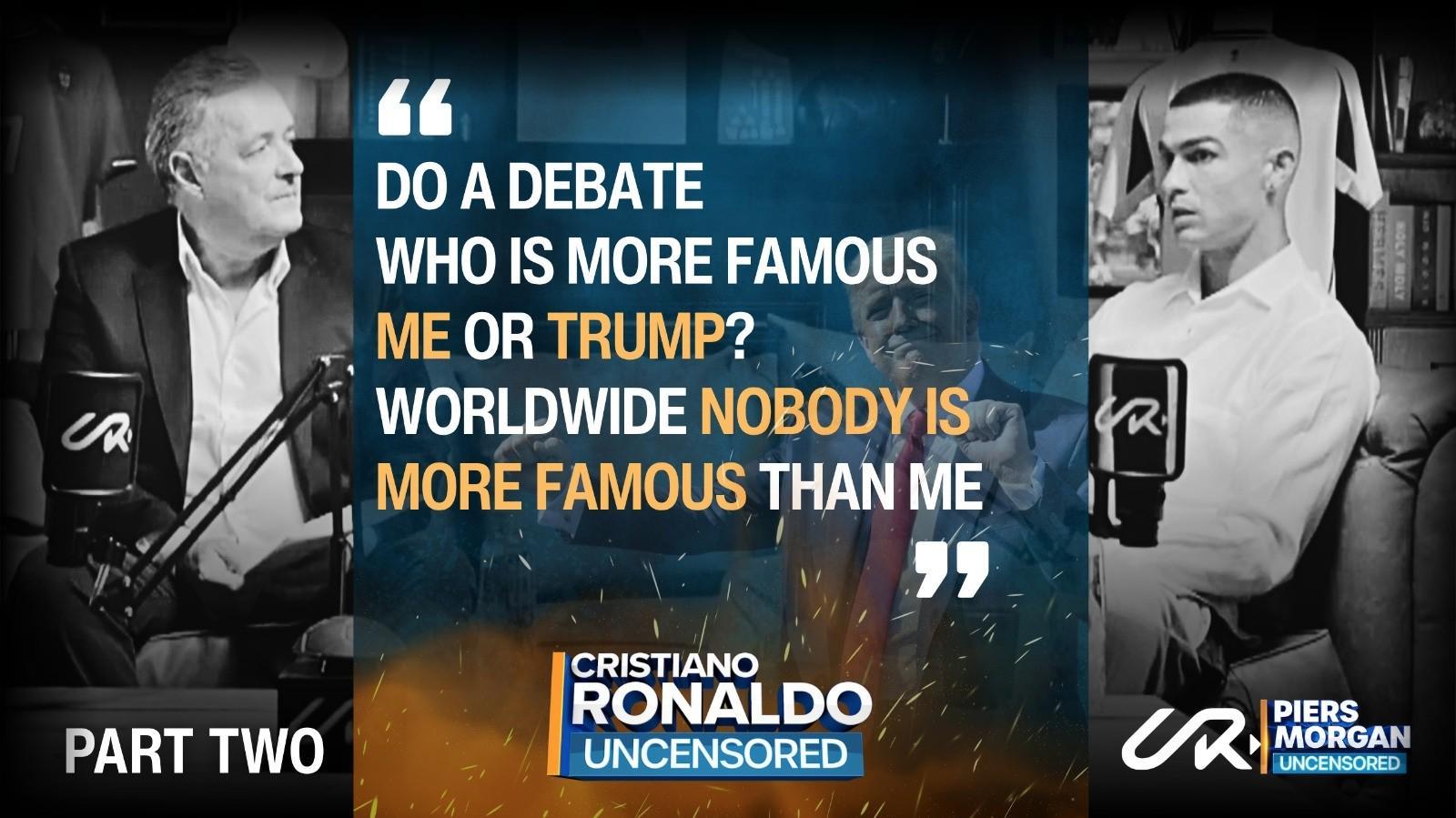 C罗专访震撼言论：自认全球知名度超越特朗普，无人能及