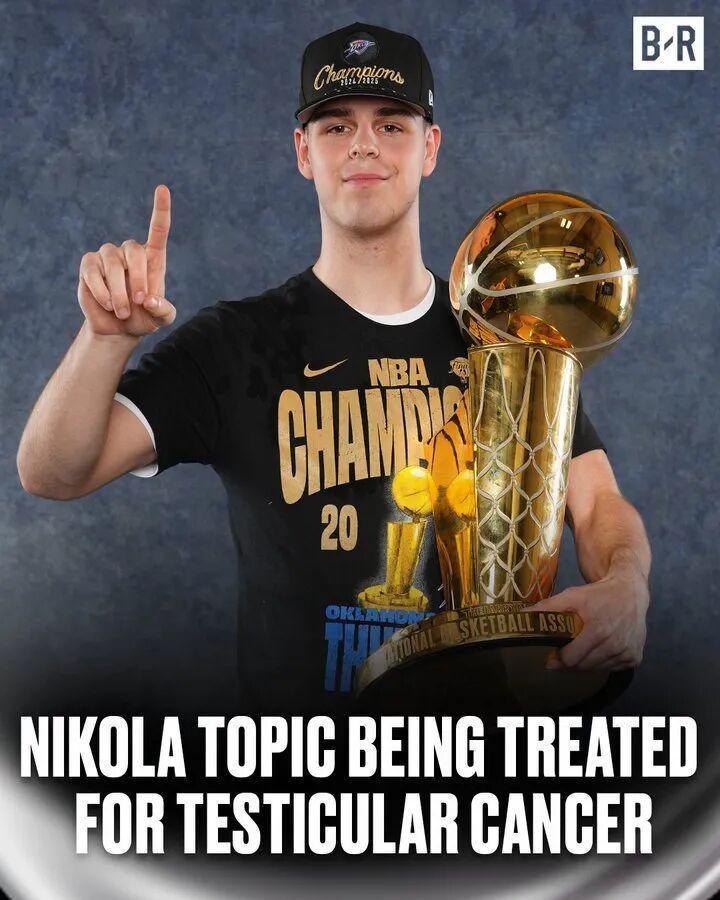 雷霆新星托皮奇确诊睾丸癌，化疗前景乐观，球迷送祝福